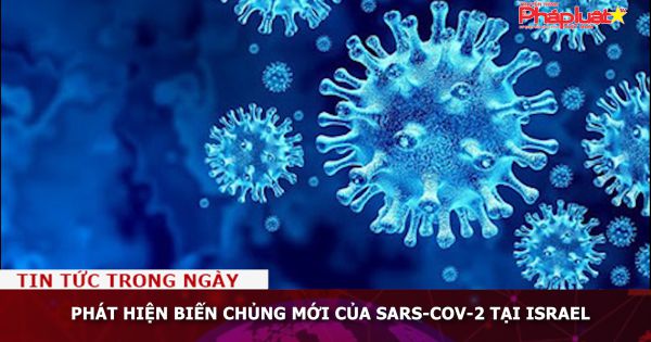 Phát hiện biến chủng mới của SARS-CoV-2 tại Israel
