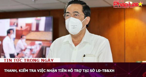 Thanh, kiểm tra việc nhận tiền hỗ trợ tại Sở LĐ-TB&XH