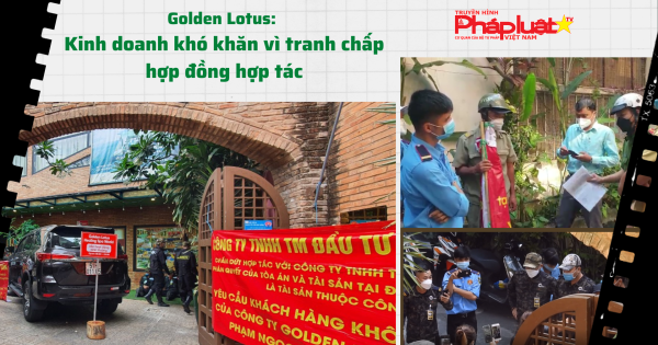 Golden Lotus: Kinh doanh khó khăn vì tranh chấp hợp đồng hợp tác
