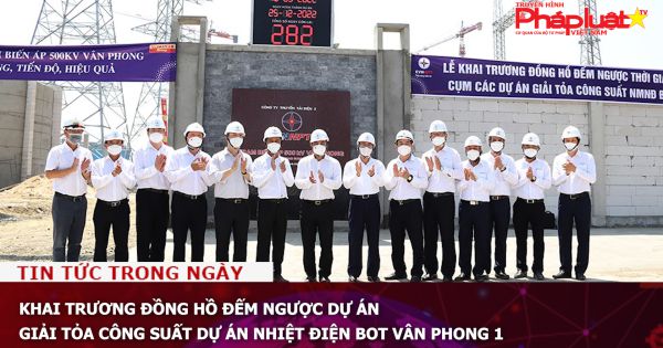 Khai trương đồng hồ đếm ngược dự án giải tỏa công suất dự án nhiệt điện BOT Vân Phong 1