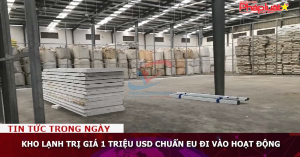 Kho lạnh trị giá 1 triệu USD chuẩn EU đi vào hoạt động