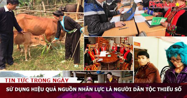 Sử dụng hiệu quả nguồn nhân lực là người dân tộc thiểu số