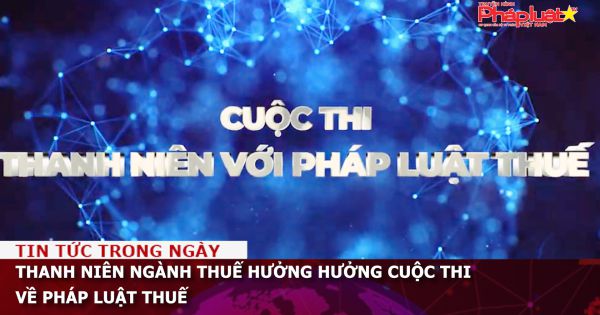 Thanh niên ngành thuế hưởng hưởng cuộc thi về pháp luật thuế