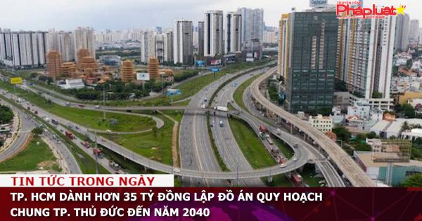 TP. HCM dành hơn 35 tỷ đồng lập đồ án quy hoạch chung TP. Thủ Đức đến năm 2040