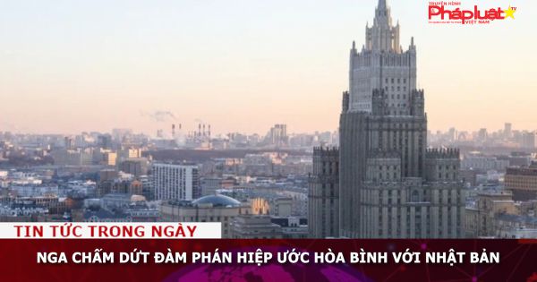 Nga chấm dứt đàm phán hiệp ước hòa bình với Nhật Bản