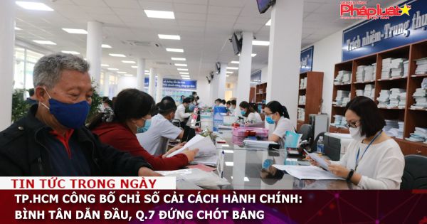 TP.HCM công bố chỉ số cải cách hành chính: Bình Tân dẫn đầu, Q.7 đứng chót bảng