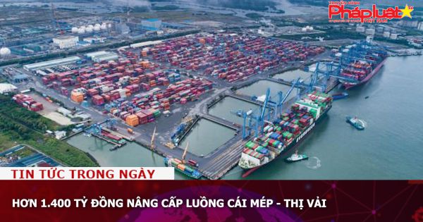 Hơn 1.400 tỷ đồng nâng cấp luồng Cái Mép - Thị Vải