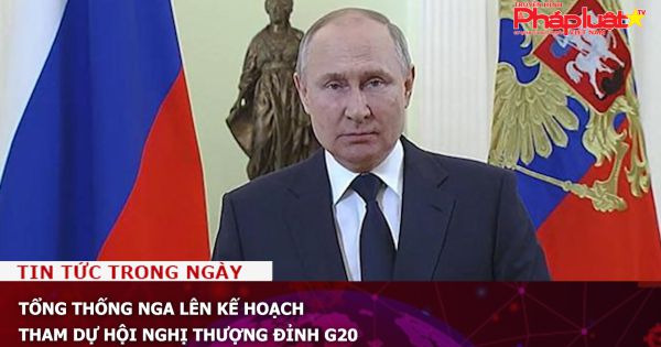 Tổng thống Nga lên kế hoạch tham dự hội nghị thượng đỉnh G20
