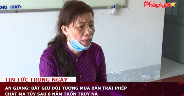An Giang: Bắt giữ đối tượng mua bán trái phép chất ma túy sau 8 năm trốn truy nã