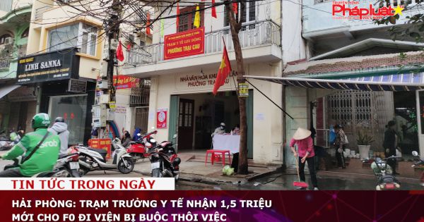 Hải Phòng: Trạm trưởng y tế nhận 1,5 triệu mới cho F0 đi viện bị buộc thôi việc