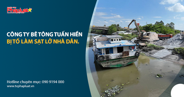 Công ty Bê tông Tuấn Hiền bị tố làm sạt lở nhà dân.