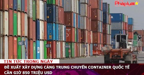 Đề xuất xây dựng cảng trung chuyển container quốc tế Cần Giờ 850 triệu USD