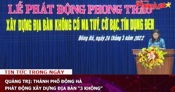 Quảng Trị: Thành phố Đông Hà phát động xây dựng địa bàn “3 không”