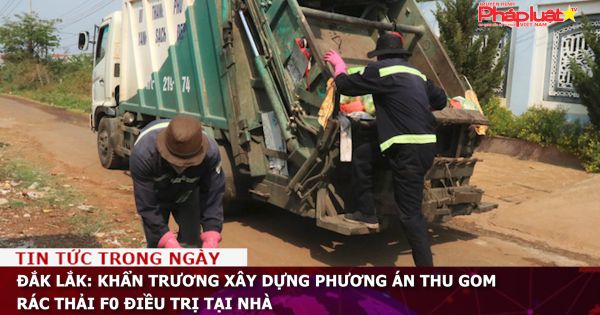 Đắk Lắk: Khẩn trương xây dựng phương án thu gom rác thải F0 điều trị tại nhà
