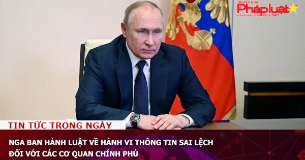 Nga ban hành luật về hành vi thông tin sai lệch đối với các cơ quan chính phủ