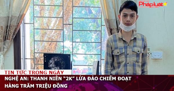 Nghệ An: Thanh niên “2K” lừa đảo chiếm đoạt hàng trăm triệu đồng