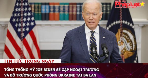 Tổng thống Mỹ Joe Biden sẽ gặp Ngoại trưởng và Bộ trưởng Quốc phòng Ukraine tại Ba Lan