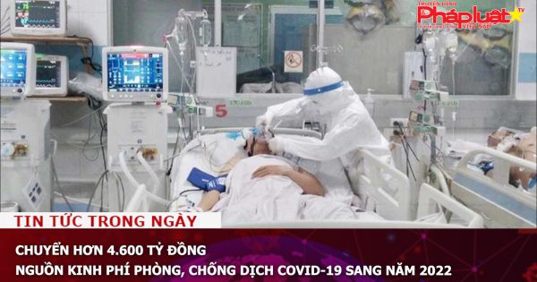 Chuyển hơn 4.600 tỷ đồng nguồn kinh phí phòng, chống dịch COVID-19 sang năm 2022