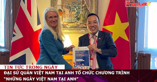 Đại sứ quán Việt Nam tại Anh tổ chức chương trình “Những ngày Việt Nam tại Anh”