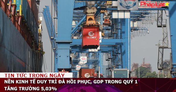 Nền kinh tế duy trì đà hồi phục, GDP trong quý 1 tăng trưởng 5,03%