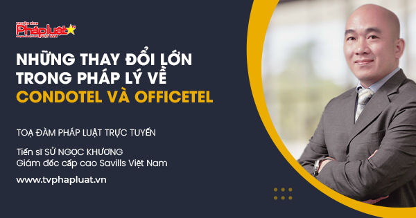 Tọa đàm pháp luật trực tuyến: Những thay đổi lớn trong pháp lý về Condotel và Officetel