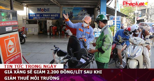 Giá xăng sẽ giảm 2.200 đồng/lít sau khi giảm thuế môi trường