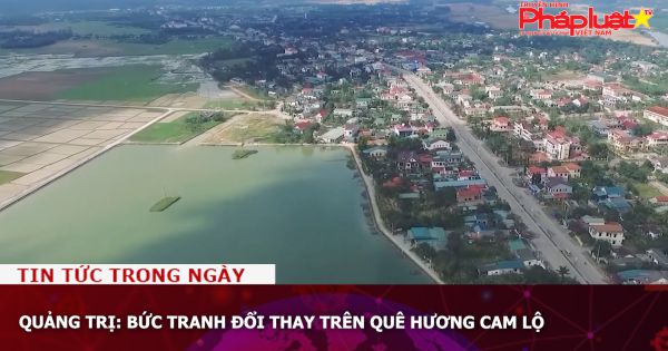 Quảng Trị: Bức tranh đổi thay trên quê hương Cam Lộ