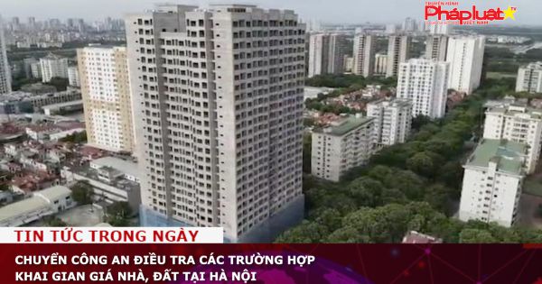 Chuyển công an điều tra các trường hợp khai gian giá nhà, đất tại Hà Nội