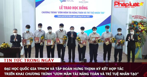 Đại học Quốc gia TPHCM và Tập đoàn Hưng Thịnh ký kết hợp tác triển khai chương trình “Ươm mầm tài năng Toán và Trí tuệ nhân tạo”