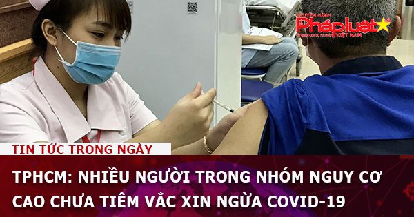 TPHCM: Nhiều người trong nhóm nguy cơ cao chưa tiêm vắc xin ngừa COVID-19