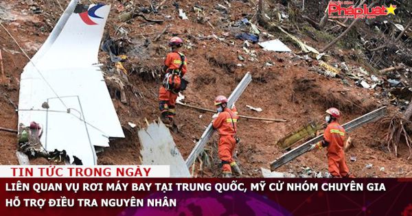 Liên quan vụ rơi máy bay tại Trung Quốc, Mỹ cử nhóm chuyên gia hỗ trợ điều tra nguyên nhân
