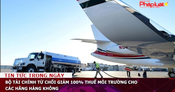 Bộ Tài chính từ chối giảm 100% thuế môi trường cho các hãng hàng không