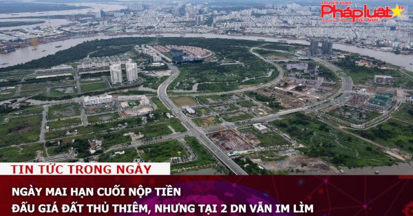 Ngày mai (6-4), hạn cuối nộp tiền đấu giá đất Thủ Thiêm, nhưng tại 2 DN vẫn im lìm