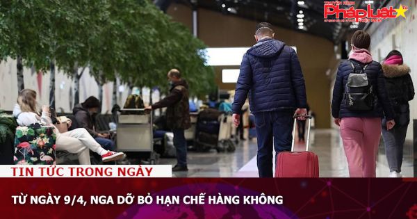 Từ ngày 9/4, Nga dỡ bỏ hạn chế hàng không