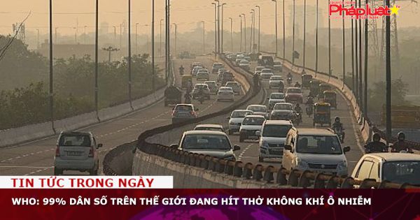 WHO: 99% dân số trên thế giới đang hít thở không khí ô nhiễm