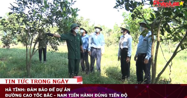 Hà Tĩnh: Đảm bảo để Dự án đường cao tốc Bắc - Nam tiến hành đúng tiến độ