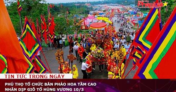 Phú Thọ tổ chức bắn pháo hoa tầm cao nhân dịp giỗ Tổ Hùng Vương 10/3