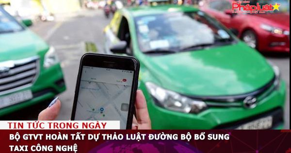 Bộ GTVT hoàn tất dự thảo luật Đường bộ bổ sung taxi công nghệ