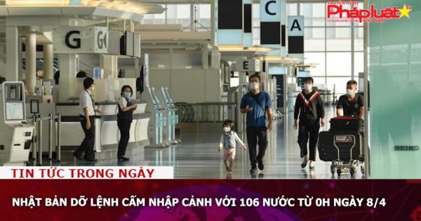 Nhật Bản dỡ lệnh cấm nhập cảnh với 106 nước từ 0h ngày 8/4