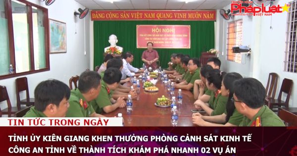 Tỉnh ủy Kiên Giang khen thưởng Phòng Cảnh sát kinh tế Công an tỉnh về thành tích khám phá nhanh 02 vụ án.
