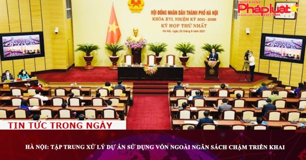 Hà Nội: Tập trung xử lý dự án sử dụng vốn ngoài ngân sách chậm triển khai
