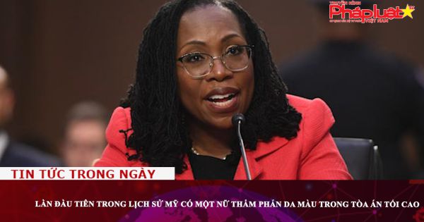 Lần đầu tiên trong lịch sử Mỹ có một nữ thẩm phán da màu trong Tòa án tối cao