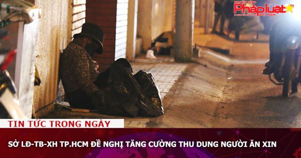 Sở LĐ-TB-XH TP.HCM đề nghị tăng cường thu dung người ăn xin