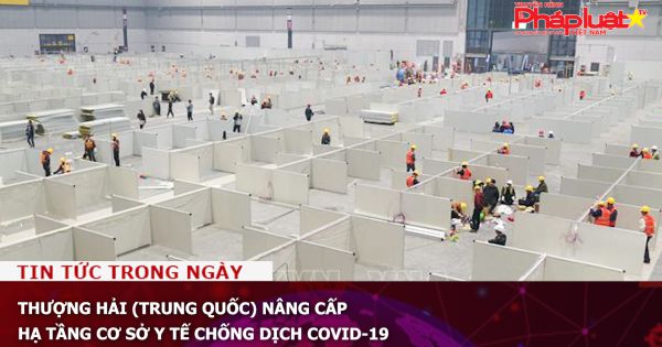Thượng Hải (Trung Quốc) nâng cấp hạ tầng cơ sở y tế chống dịch COVID-19