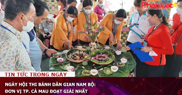 Ngày hội thi Bánh dân gian Nam bộ: Đơn vị TP. Cà Mau đoạt giải nhất