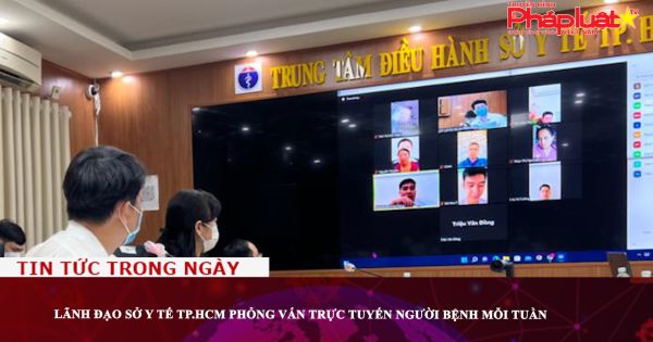Lãnh đạo Sở Y tế TP.HCM phỏng vấn trực tuyến người bệnh mỗi tuần