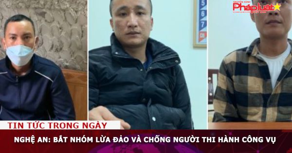 Nghệ An: Bắt nhóm lừa đảo và chống người thi hành công vụ