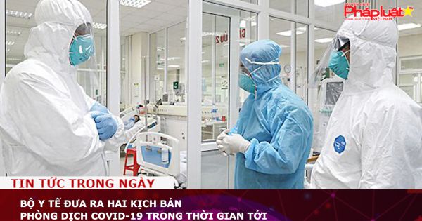 Bộ Y tế đưa ra hai kịch bản phòng dịch Covid-19 trong thời gian tới