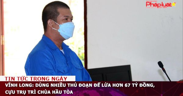 Vĩnh Long: Dùng nhiều thủ đoạn để lừa hơn 67 tỷ đồng, cựu trụ trì chùa hầu tòa
