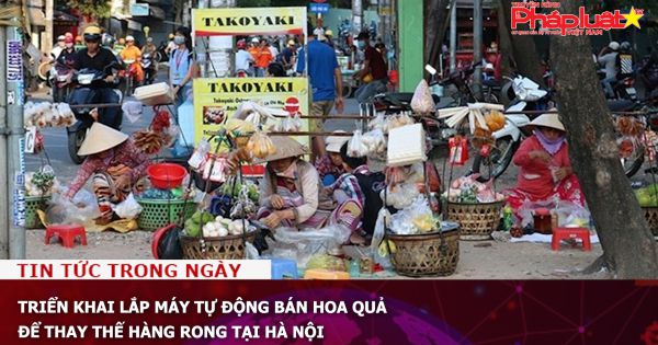 Triển khai lắp máy tự động bán hoa quả để thay thế hàng rong tại Hà Nội
